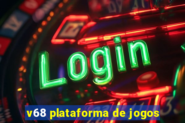 v68 plataforma de jogos